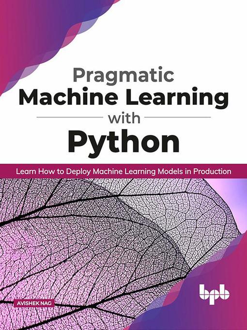 Title details for Pragmatic Machine Learning with Python by Avishek Nag - Available